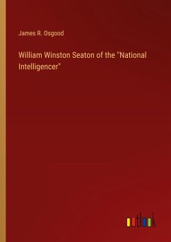 William Winston Seaton of the &quote;National Intelligencer&quote;