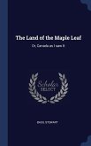 The Land of the Maple Leaf: Or, Canada as I saw It