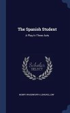The Spanish Student: A Play In Three Acts