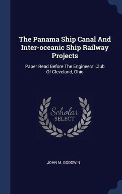 The Panama Ship Canal And Inter-oceanic Ship Railway Projects - Goodwin, John M