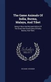 The Game Animals Of India, Burma, Malaya, And Tibet: Being A New And Revised Edition Of 'the Great And Small Game Of India, Burma, And Tibet, '