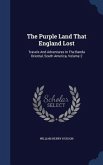 The Purple Land That England Lost: Travels And Adventures In The Banda Oriental, South America, Volume 2