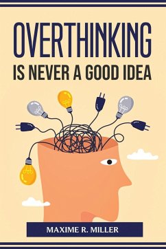 Overthinking Is Never A Good Idea - Maxime R Miller