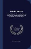 Frank's Ranche: Or, My Holiday In The Rockies: Being A Contribution To The Inquiry Into What We Are To Do With Our Boys