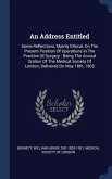 An Address Entitled: Some Reflections, Mainly Ethical, On The Present Position Of Operations In The Practice Of Surgery: Being The Annual O