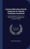 Certain Difficulties Felt By Anglicans In Catholic Teaching Considered