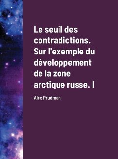 Le seuil des contradictions. Sur l'exemple du développement de la zone arctique russe. I - Prudman, Alex