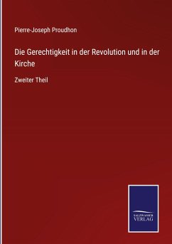 Die Gerechtigkeit in der Revolution und in der Kirche - Proudhon, Pierre-Joseph