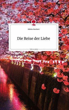 Die Reise der Liebe. Life is a Story - story.one - Steckert, Alisha