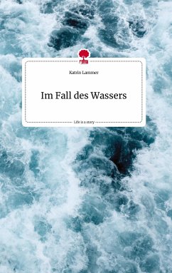 Im Fall des Wassers. Life is a Story - story.one - Lammer, Katrin