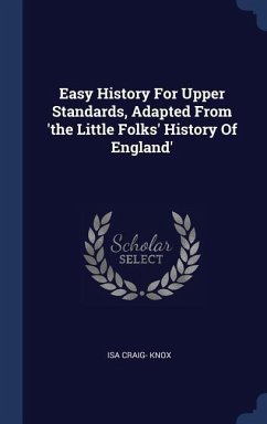 Easy History For Upper Standards, Adapted From 'the Little Folks' History Of England' - Knox, Isa Craig