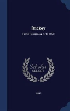 [Dickey: Family Records, ca. 1747-1962] - None, None