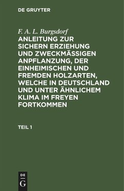 F. A. L. Burgsdorf: Anleitung zur sichern Erziehung und zweckmäßigen Anpflanzung, der einheimischen und fremden Holzarten, welche in Deutschland und unter ähnlichem Klima im Freyen fortkommen. Teil 1 - Burgsdorf, F. A. L.