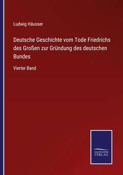Deutsche Geschichte vom Tode Friedrichs des Großen zur Gründung des deutschen Bundes - Häusser, Ludwig