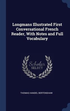 Longmans Illustrated First Conversational French Reader, With Notes and Full Vocabulary - Bertenshaw, Thomas Handel