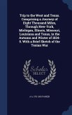 Trip to the West and Texas. Comprising a Journey of Eight Thousand Miles, Through New-York, Michigan, Illinois, Missouri, Louisiana and Texas, in the Autumn and Winter of 1834-5. With a Brief Sketch of the Texian War