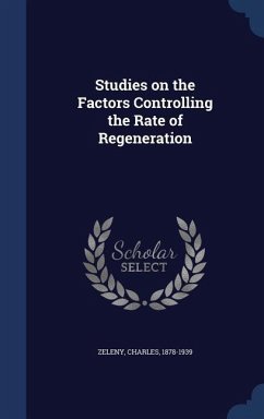 Studies on the Factors Controlling the Rate of Regeneration - Zeleny, Charles