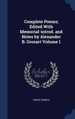 Complete Poems; Edited With Memorial-introd. and Notes by Alexander B. Grosart; Volume 1 - Herrick, Robert