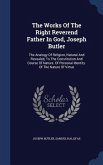 The Works Of The Right Reverend Father In God, Joseph Butler: The Analogy Of Religion, Natural And Revealed, To The Constitution And Course Of Nature.