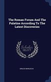 The Roman Forum And The Palatine According To The Latest Discoveries
