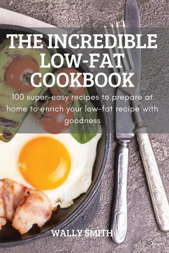 THE INCREDIBLE LOW-FAT COOKBOOK - Wally Smith