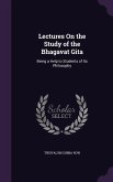 Lectures On the Study of the Bhagavat Gita: Being a Help to Students of Its Philosophy