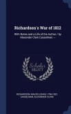 Richardson's War of 1812: With Notes and a Life of the Author / by Alexander Clark Casselman. --