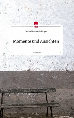 Momente und Ansichten. Life is a Story - story.one - Binder-Reisinger, Gerhard