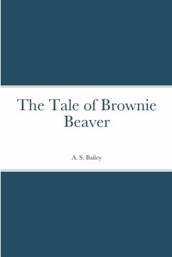 The Tale of Brownie Beaver - Bailey, A. S.