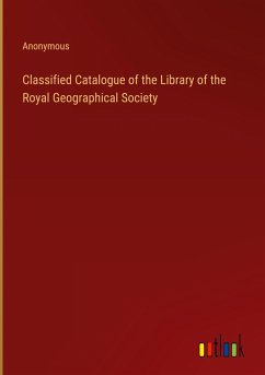 Classified Catalogue of the Library of the Royal Geographical Society
