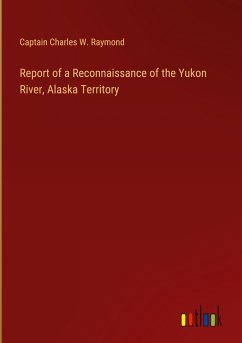 Report of a Reconnaissance of the Yukon River, Alaska Territory