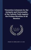 Vincentius Lirinensis for the Antiquity and Universality of the Catholic Faith Against the Profane Novelties of all Heretics