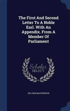 The First And Second Letter To A Noble Earl. With An Appendix. From A Member Of Parliament - Macpherson, John