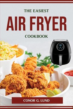 THE EASIEST AIR FRYER COOKBOOK - Conor G. Lund