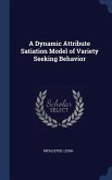 A Dynamic Attribute Satiation Model of Variety Seeking Behavior
