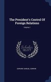 The President's Control Of Foreign Relations; Volume 1