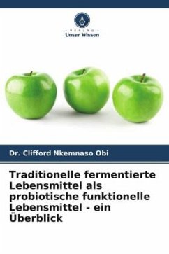 Traditionelle fermentierte Lebensmittel als probiotische funktionelle Lebensmittel - ein Überblick - Obi, Clifford Nkemnaso
