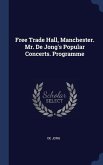 Free Trade Hall, Manchester. Mr. De Jong's Popular Concerts. Programme