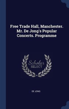 Free Trade Hall, Manchester. Mr. De Jong's Popular Concerts. Programme - Jong, De