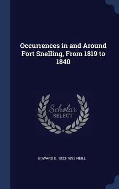 Occurrences in and Around Fort Snelling, From 1819 to 1840 - Neill, Edward D