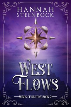 West Flows (Winds of Destiny, #2) (eBook, ePUB) - Steenbock, Hannah