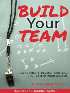 Build Your Team: How To Create, Lead and Protect The Team Of Your Dreams (Coaching Workbook, #2) (eBook, ePUB) - Davenport, Michael
