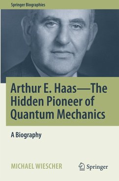 Arthur E. Haas - The Hidden Pioneer of Quantum Mechanics - Wiescher, Michael