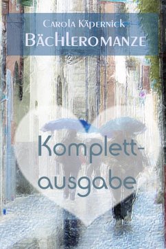 Bächleromanze: Komplettausgabe - 3 in 1 (eBook, ePUB) - Käpernick, Carola