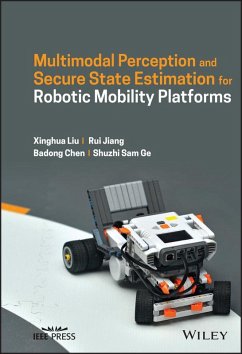 Multimodal Perception and Secure State Estimation for Robotic Mobility Platforms (eBook, PDF) - Liu, Xinghua; Jiang, Rui; Chen, Badong; Ge, Shuzhi Sam