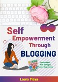 Self Empowerment Through Blogging (fixed-layout eBook, ePUB)