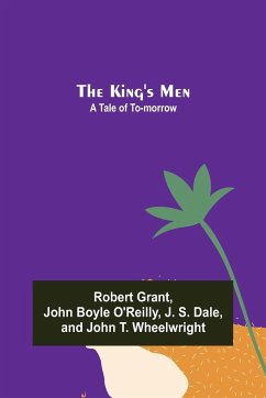 The King's Men - Grant, Robert; Boyle O'Reilly, John