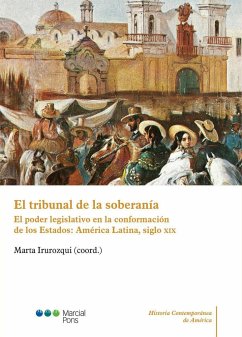 El tribunal de la soberanía : el poder legislativo en la conformación de los Estados: América Latina, siglo XIX