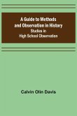 A Guide to Methods and Observation in History; Studies in High School Observation
