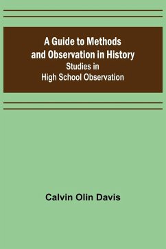 A Guide to Methods and Observation in History; Studies in High School Observation - Olin Davis, Calvin